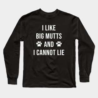 I Like Big Mutts and I Cannot Lie Long Sleeve T-Shirt